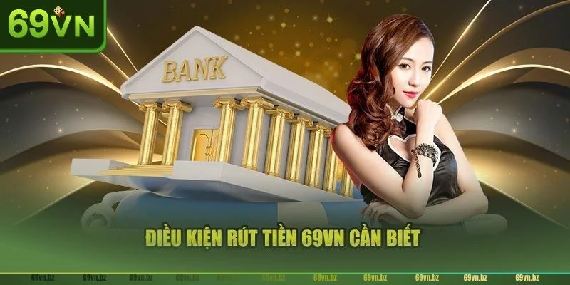 Bet thủ nên chú ý đến một số yêu cầu cơ bản mà sảnh game 69VN đặt ra.
