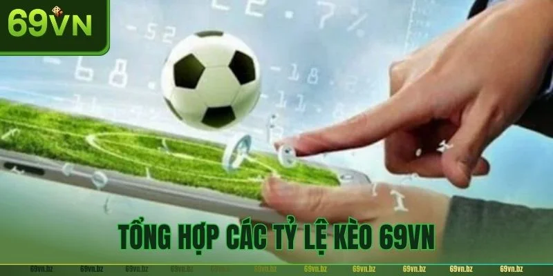 Cập nhật kho kèo chơi cực chất lượng của nhà cái 69VN.