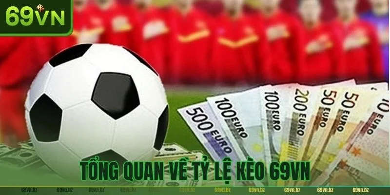 Đôi nét về tỷ lệ kèo 69VN - kèo chơi hấp dẫn nhất hiện nay. 