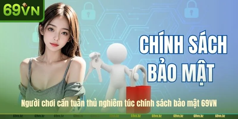 Người chơi cần tuân thủ nghiêm túc chính sách bảo mật 69VN.