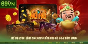 Nổ Hũ 69VN: Sảnh Slot Game Đỉnh Cao Có 1-0-2 Năm 2026