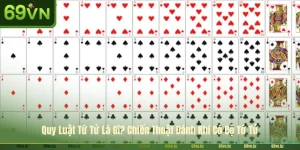 Quy Luật Tứ Tử Là Gì? Chiến Thuật Đánh Khi Có Bộ Tứ Tử