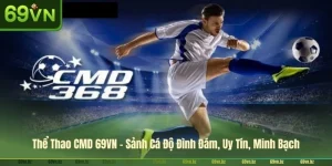 Thể Thao CMD 69VN - Sảnh Cá Độ Đình Đám, Uy Tín, Minh Bạch