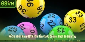 Xổ Số Miền Nam 69VN: Chỉ Dẫn Cược Online, Chốt Số Liền Tay