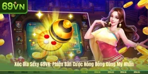 Xóc Đĩa Sexy 69VN: Phiên Bản Cược Nóng Bỏng Cùng Mỹ Nhân